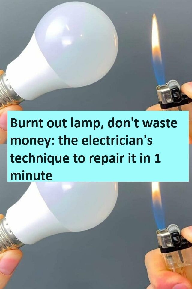 Burnt out lamp, don’t waste money: the electrician’s technique to repair it in 1 minute